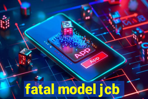 fatal model jcb